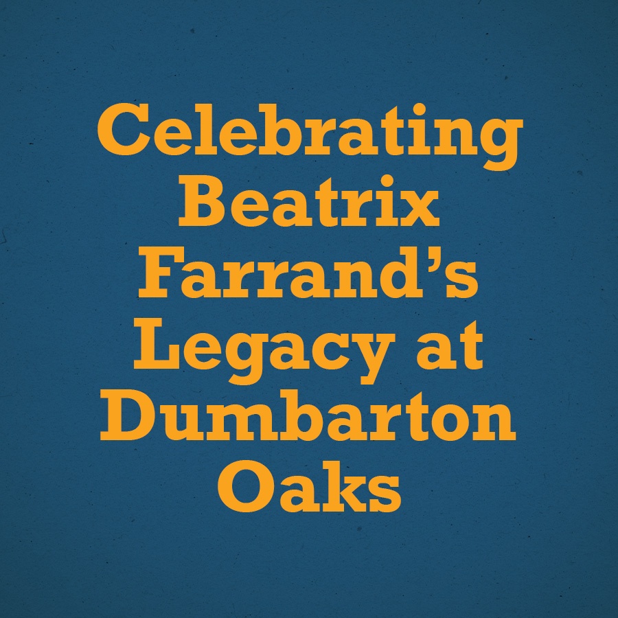 Celebrating Beatrix Farrand’s Legacy at Dumbarton Oaks