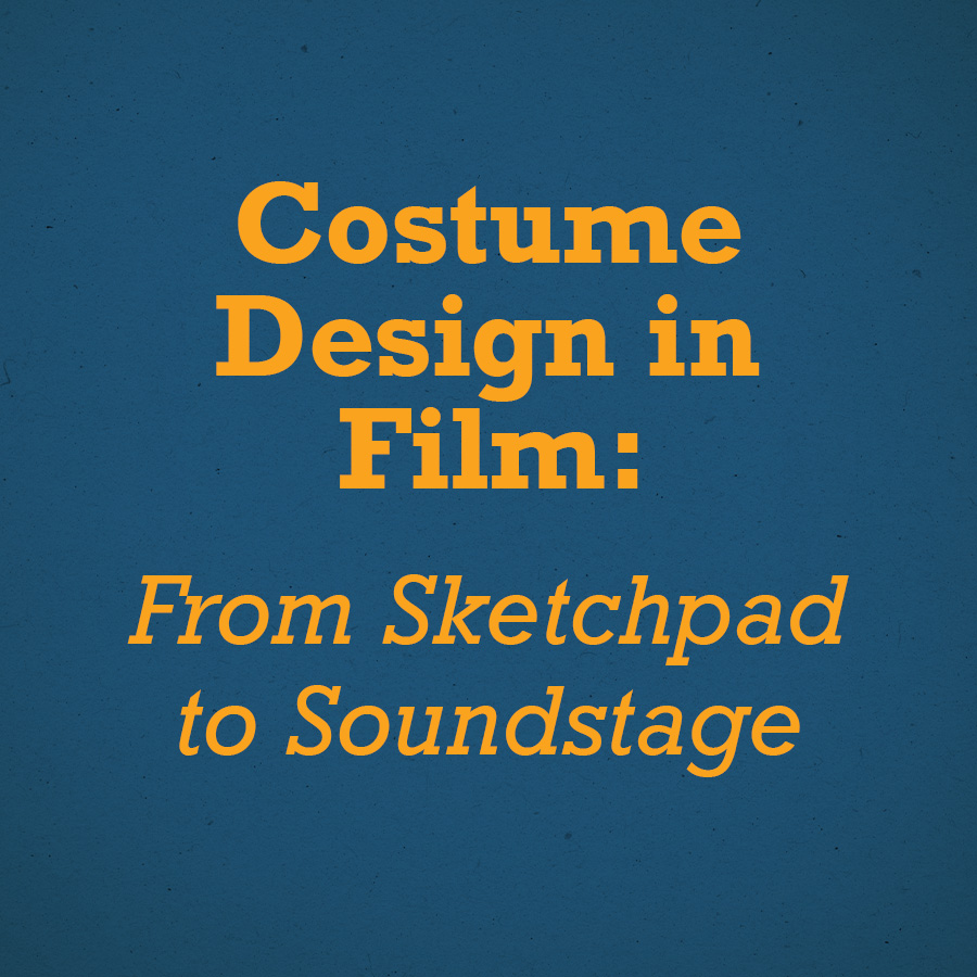 Costume Design in Film: From Sketchpad to Soundstage