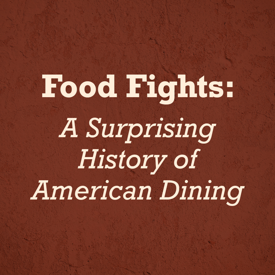 Food Fights: A Surprising History of American Dining